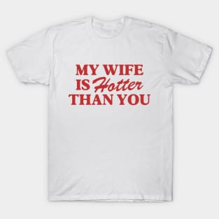 My Wife Is Hotter Than You Funny Gift For Husband T-Shirt